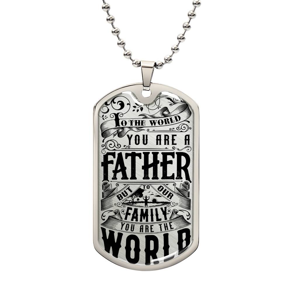 Dad - To The World You're A Father - Dog Tag