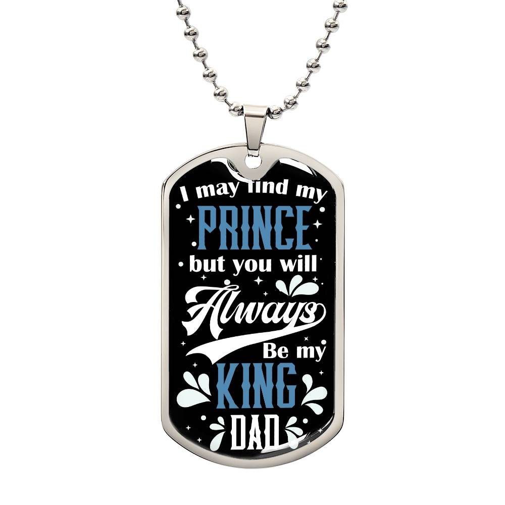 Dad - Always Be My King - Dog Tag