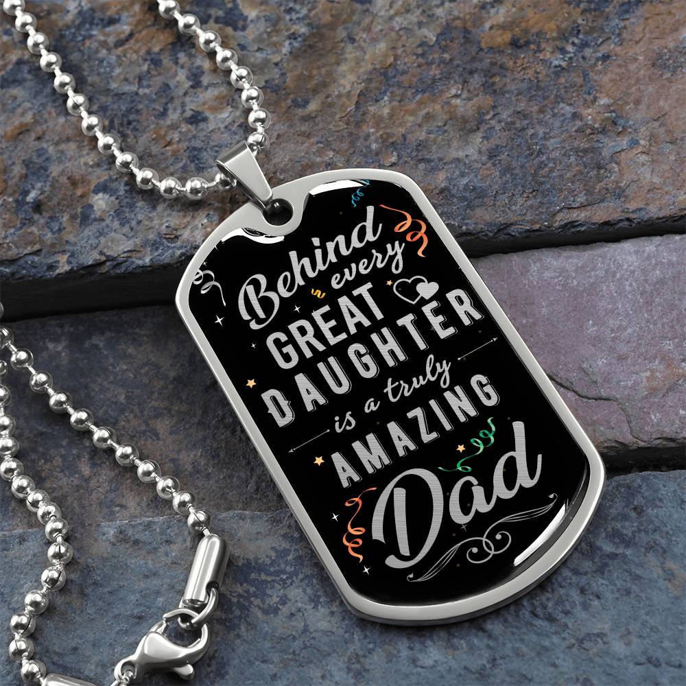 Dad - Behind Every Great Daughter - Dog Tag