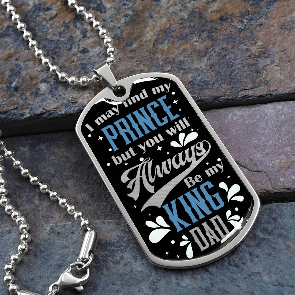 Dad - Always Be My King - Dog Tag