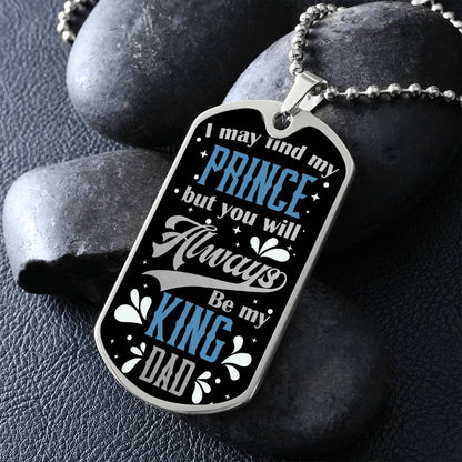 Dad - Always Be My King - Dog Tag