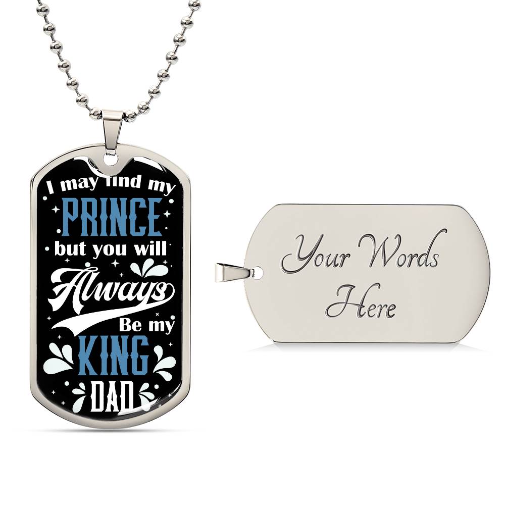 Dad - Always Be My King - Dog Tag