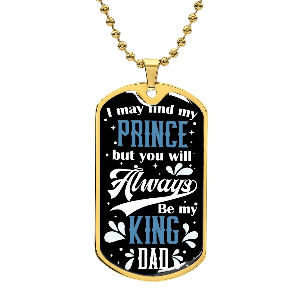 Dad - Always Be My King - Dog Tag