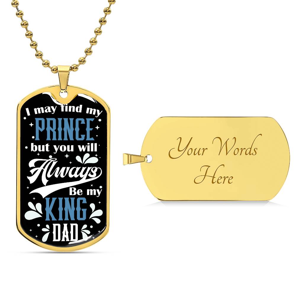 Dad - Always Be My King - Dog Tag